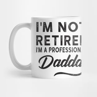 I'm Not Retired I'm A Professional Dadda Mug